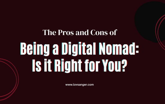 The Pros and Cons of Being a Digital Nomad: Is it Right for You?