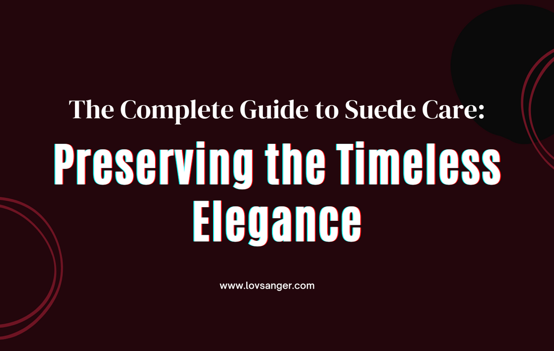 The complete guide to suede care: preserving the timeless elegance