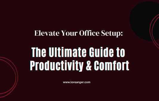 Elevate Your Office Setup: The Ultimate Guide to Productivity and Comfort