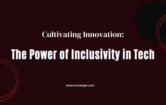 Cultivating Innovation: The Power of Inclusivity in Tech