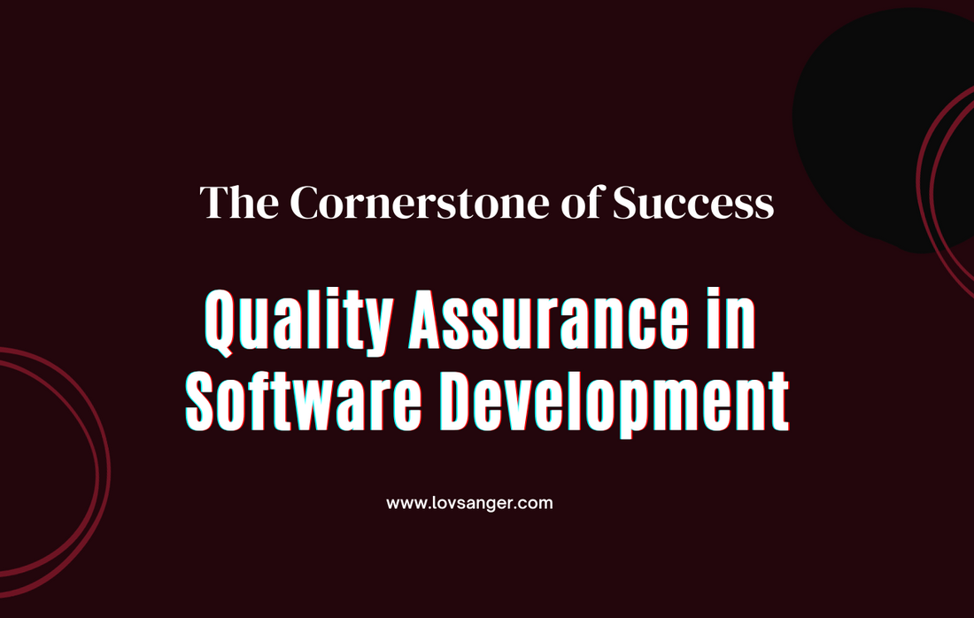 Quality Assurance in Software Development: The Cornerstone of Success